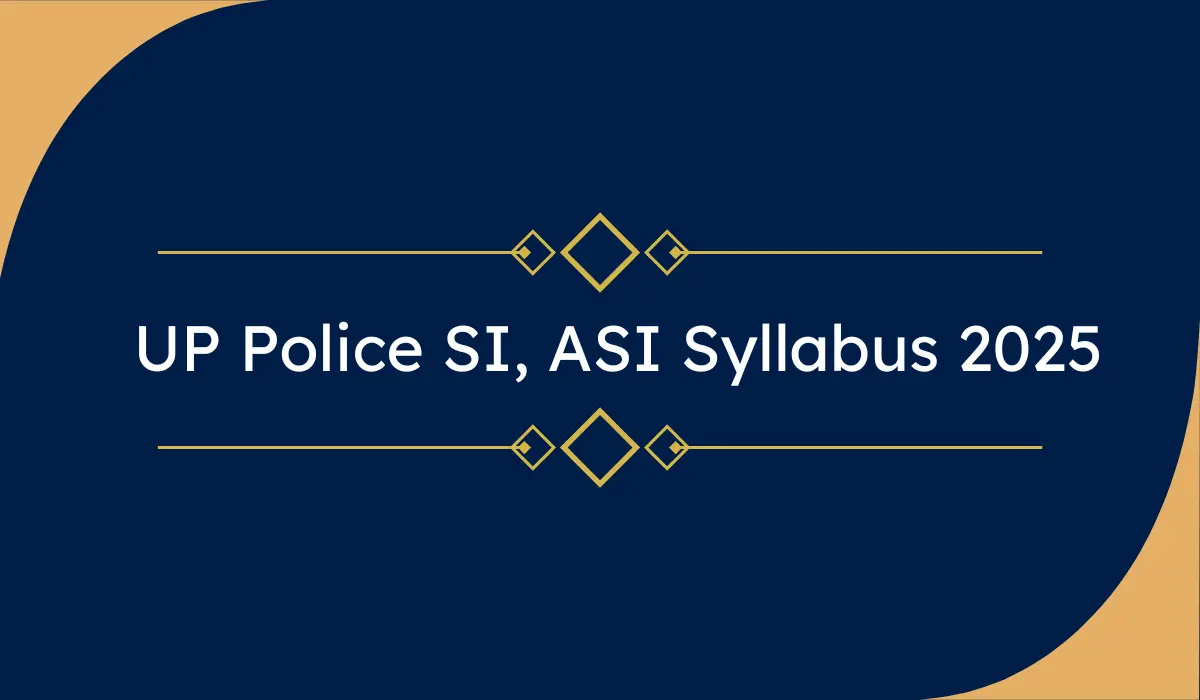 UP Police SI, ASI Syllabus 2025: नया परीक्षा पैटर्न, सब्जेक्ट-वाइज सिलेबस, चयन प्रक्रिया और UPPRPB अपडेट