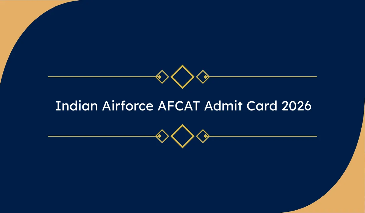 Indian Airforce AFCAT 01/2026 Admit Card 2026 : AFCAT 01/2026 एडमिट कार्ड जारी