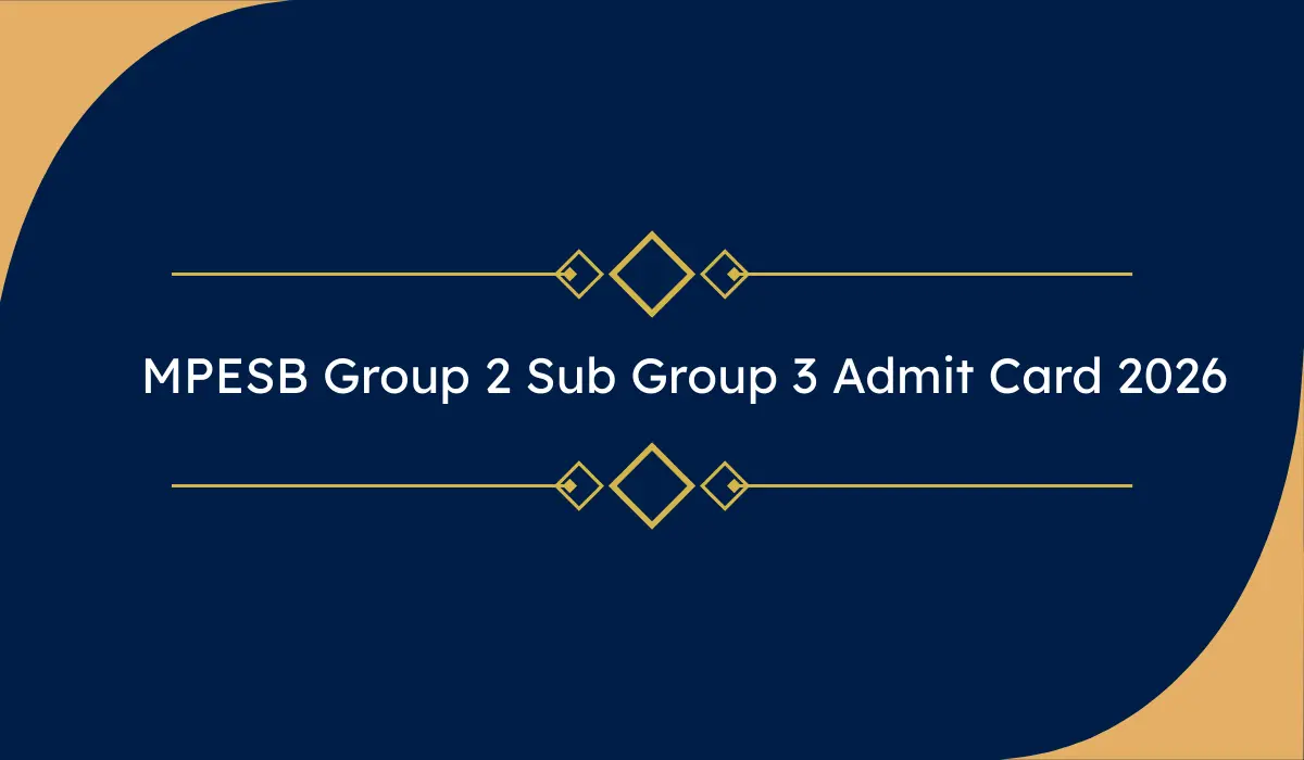 MPESB Group 2 Sub Group 3 Admit Card 2026 : MP Group-II Sub Group-III विभिन्न पदों का एडमिट कार्ड जारी