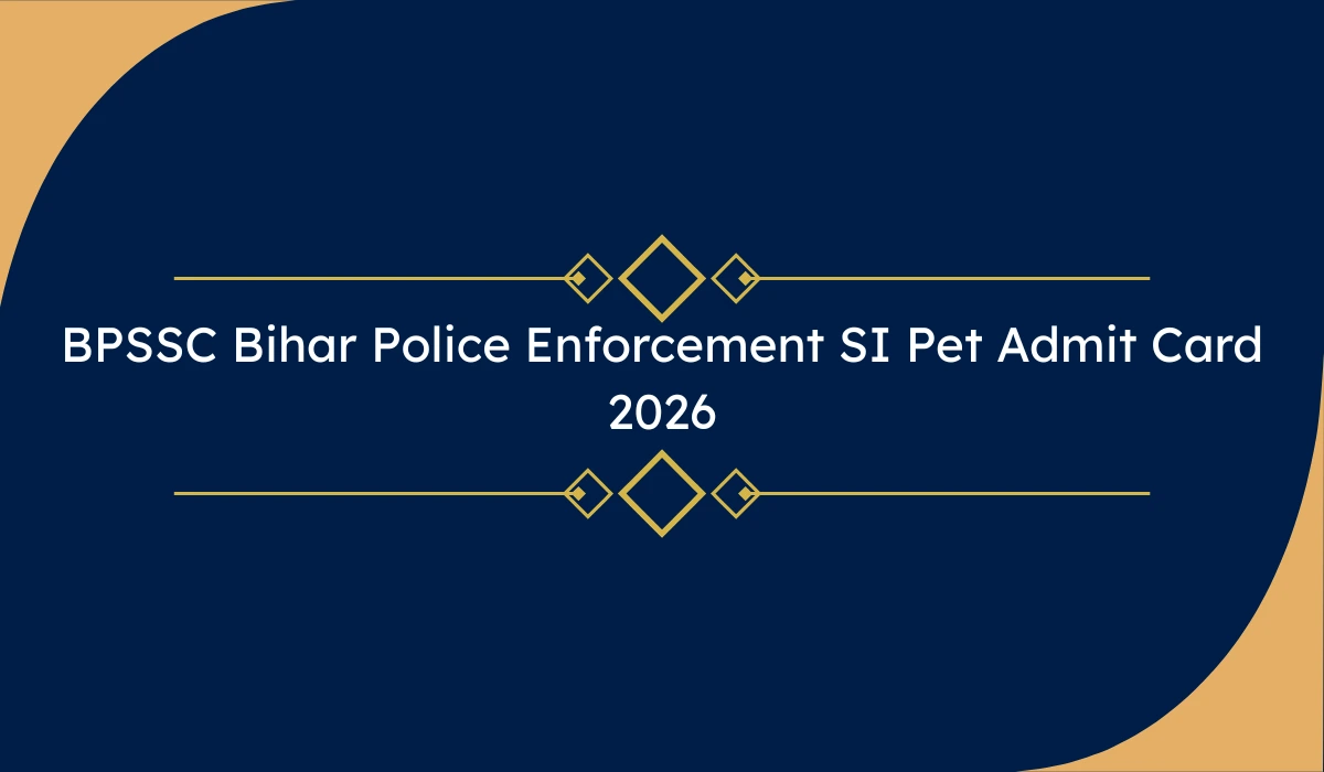 BPSSC Bihar Police Enforcement SI PET Admit Card 2026: बीपीएसएससी एन्फोर्समेंट सब इंस्पेक्टर PET एडमिट कार्ड जारी