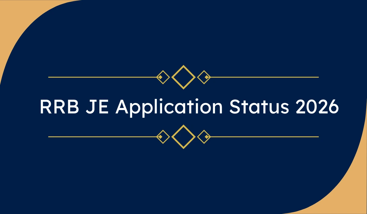 RRB Junior Engineer (JE) Application Status 2026: रेलवे जेई एप्लिकेशन स्टेटस जारी