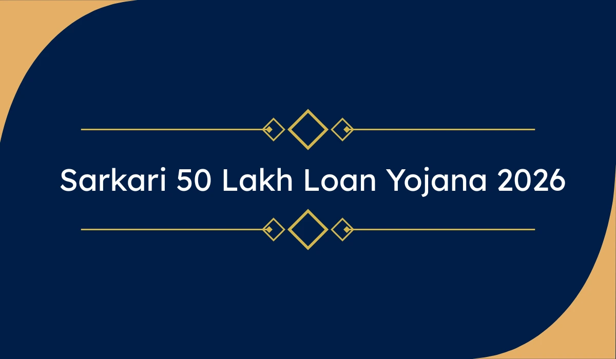 Sarkari 50 Lakh Loan Yojana 2026 – बिना गारंटी बिज़नेस लोन कैसे लें? पूरी जानकारी