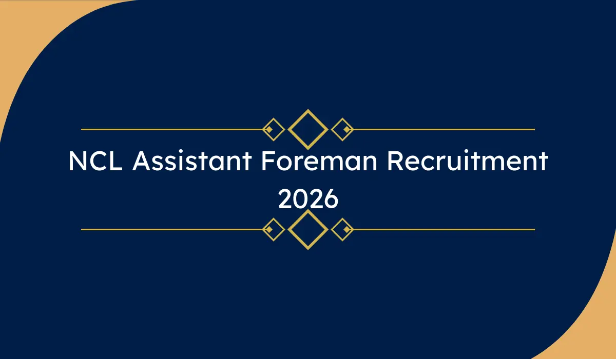 NCL Assistant Foreman Recruitment 2026 – 270 पदों पर भर्ती, 10वीं + डिप्लोमा योग्यता, ऑनलाइन आवेदन