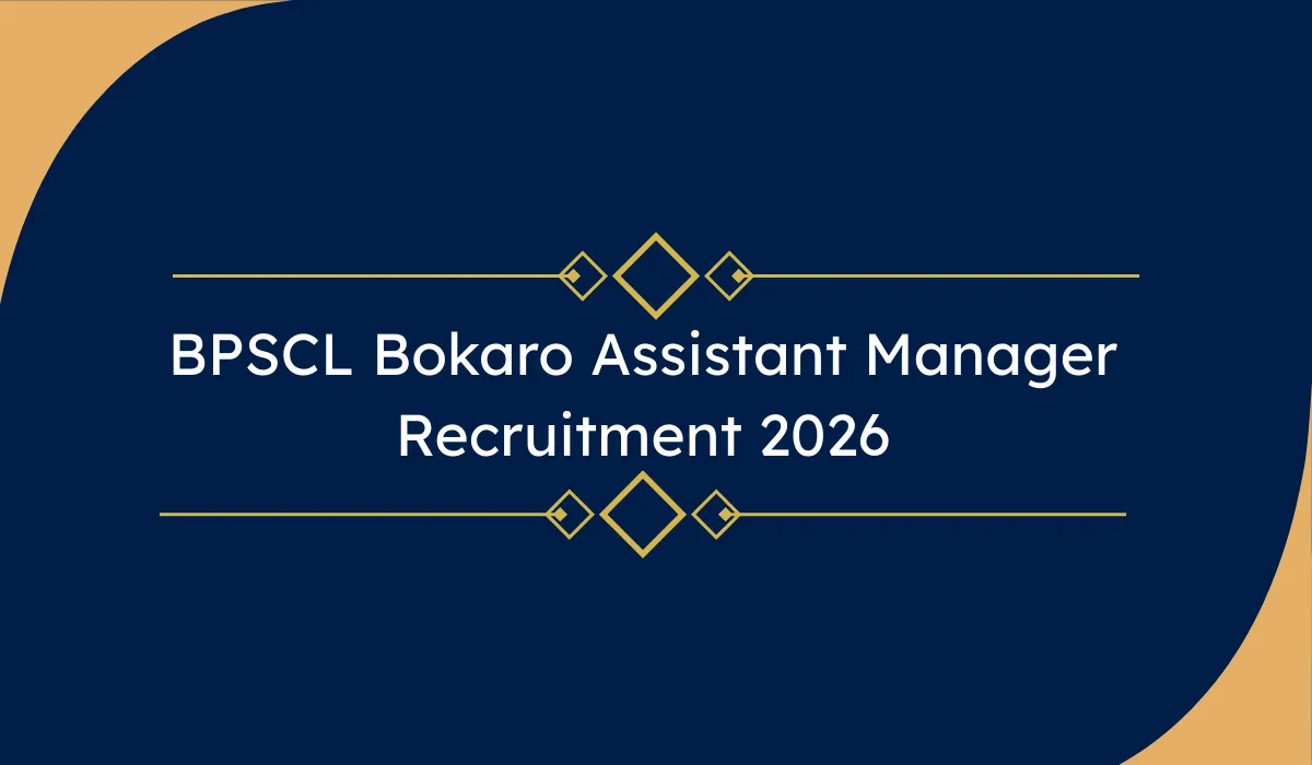BPSCL Bokaro Assistant Manager Recruitment 2026: 15 पदों पर ऑनलाइन आवेदन – इंजीनियरिंग ग्रेजुएट के लिए अवसर