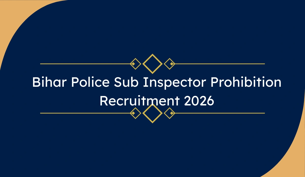 Bihar Police Sub Inspector Prohibition Recruitment 2026: 78 पदों पर भर्ती – ऑनलाइन आवेदन शुरू