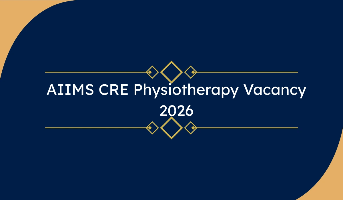 AIIMS CRE Physiotherapy Vacancy 2026 – ऑनलाइन आवेदन, योग्यता, सिलेबस और एग्जाम पैटर्न
