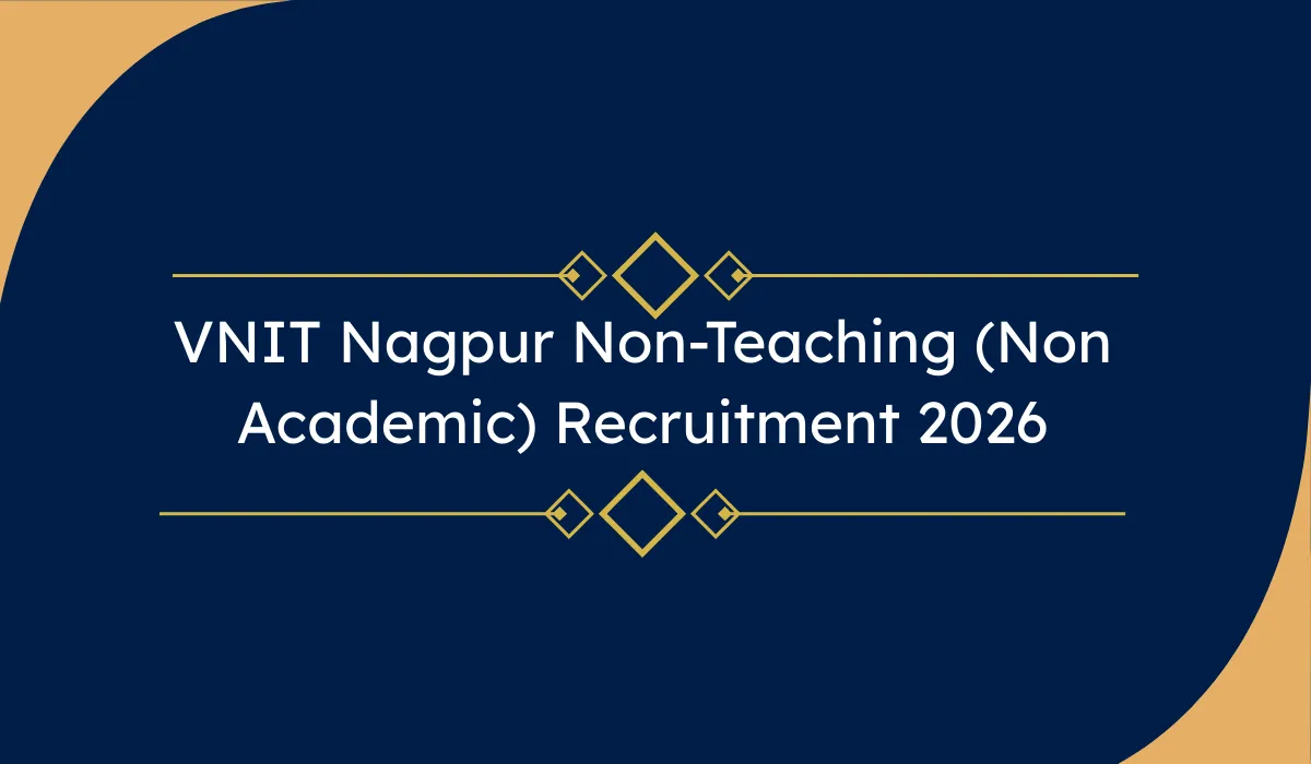 VNIT Nagpur Non-Teaching (Non Academic) Recruitment 2026: 45 पदों पर ऑनलाइन आवेदन – NIT संस्थान भर्ती