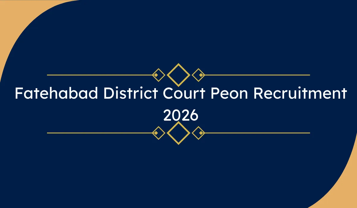 Fatehabad District Court Peon Recruitment 2026 – 8वीं पास के लिए भर्ती, आवेदन प्रक्रिया और योग्यता