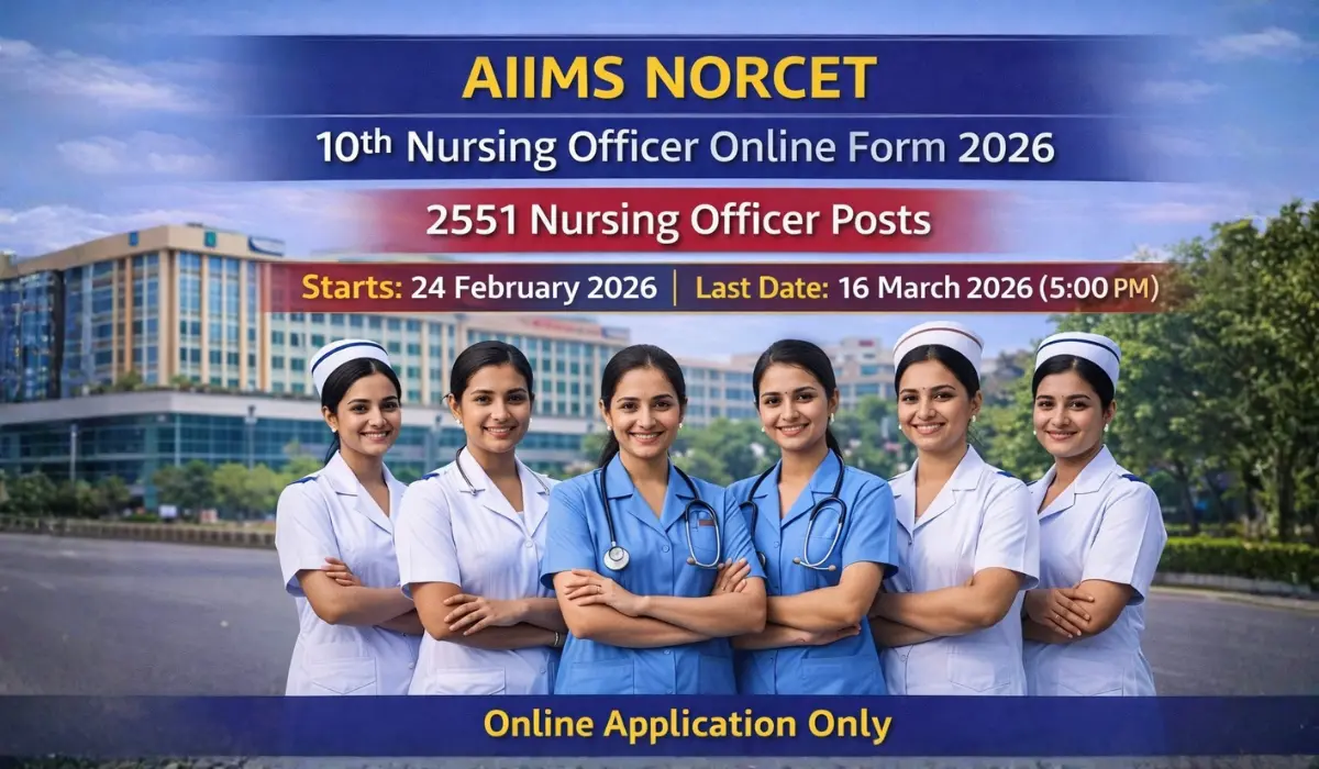 AIIMS NORCET 10th Nursing Officer Online Form 2026: 2551 पदों पर भर्ती – ऑनलाइन आवेदन