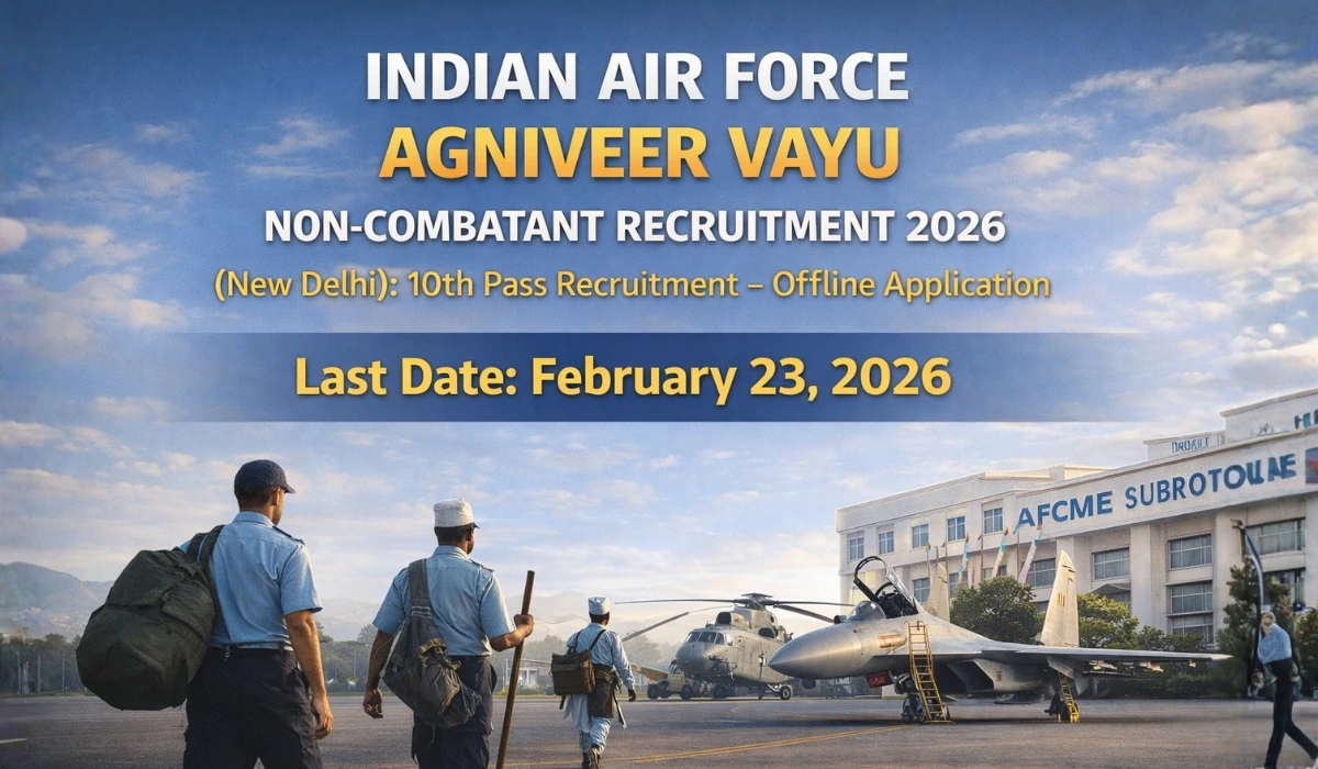 Indian Air Force Agniveer Vayu Non-Combatant Recruitment 2026 (New Delhi): 10वीं पास के लिए भर्ती – ऑफलाइन आवेदन