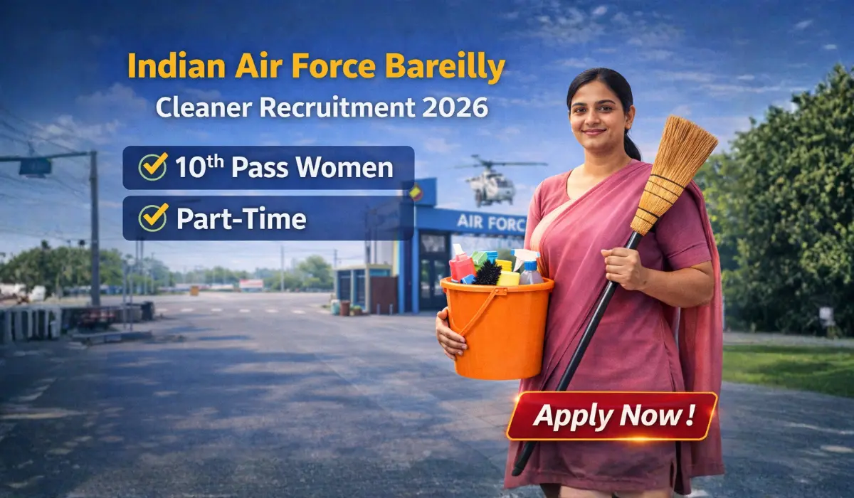 Indian Air Force Bareilly Cleaner Recruitment 2026: 10वीं पास महिला उम्मीदवारों के लिए पार्ट टाइम सफाई कर्मचारी भर्ती – ऑफलाइन आवेदन