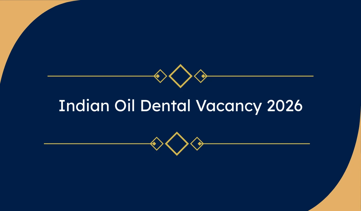Indian Oil Dental Vacancy 2026: Retainer Doctor एवं Dental Surgeon के 5 पदों पर भर्ती – Walk-in Interview