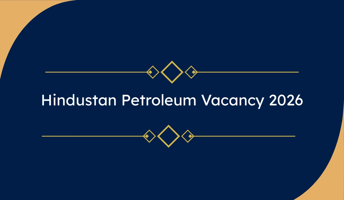 Hindustan Petroleum Vacancy 2026 – 731 इंजीनियर और अन्य पदों पर भर्ती, ऑनलाइन आवेदन शुरू