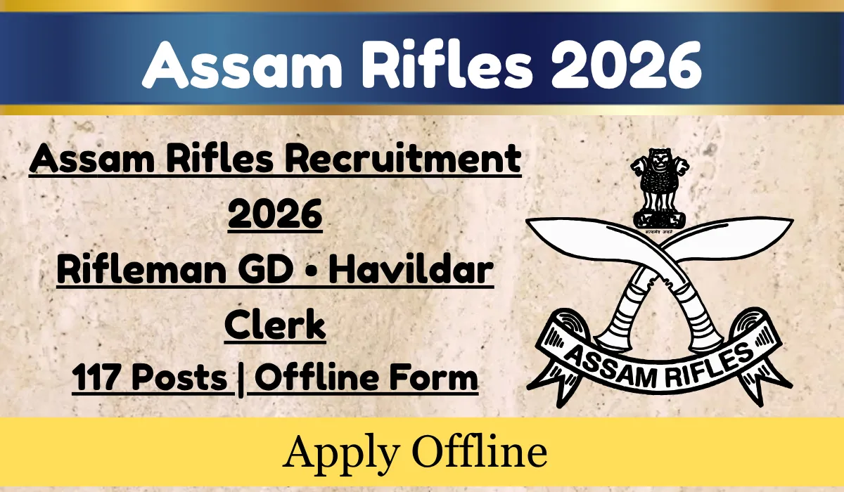 Assam Rifles Recruitment 2026 Rifleman GD • Havildar Clerk 117 Posts Offline Form