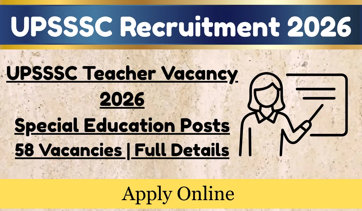 UPSSSC Teacher Vacancy 2026 Special Education Posts 58 Vacancies Full Details